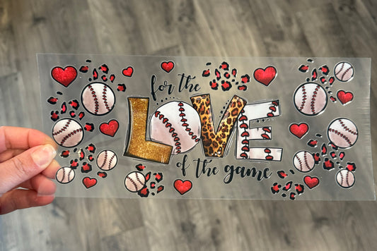 For The Love of The Game - BASEBALL - UV DTF Wrap