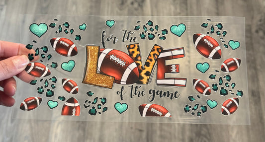 For The Love of The Game - FOOTBALL - UV DTF Wrap