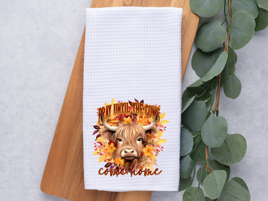 Pray Until the Cows Come Home- Towel